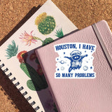 Houston I Have So Many Problems Sticker