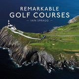 Remarkable Golf Courses: Iain T. Spragg