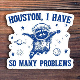 Houston I Have So Many Problems Sticker