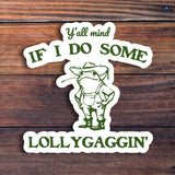 Y'all Mind If I Do Some Lollygagging Sticker