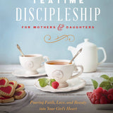 Teatime Discipleship for Mothers and Daughters